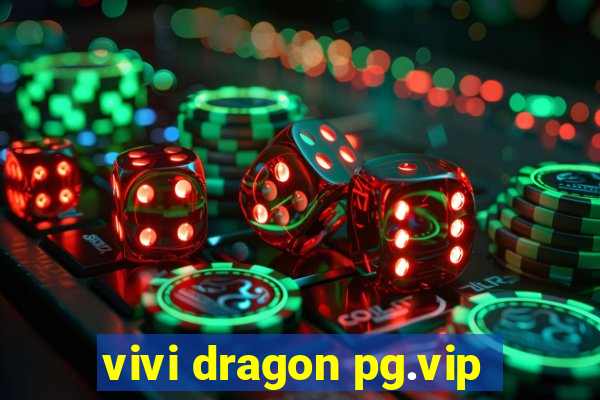 vivi dragon pg.vip